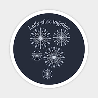 Let's stick together, SNOWFLAKES print Magnet